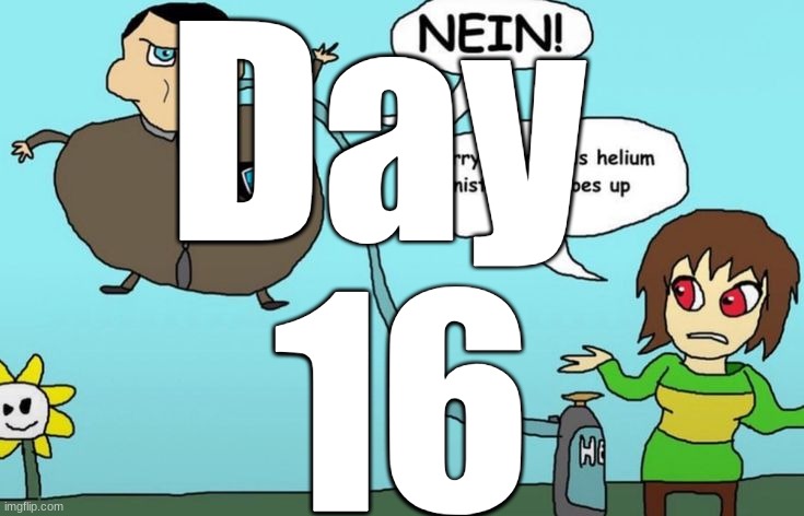 Day 
16 | made w/ Imgflip meme maker