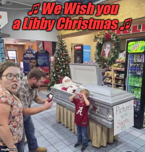 They'll teach people who want to enjoy things | ♫ We Wish you a Libby Christmas ♫ | image tagged in lib santa casket picture meme | made w/ Imgflip meme maker