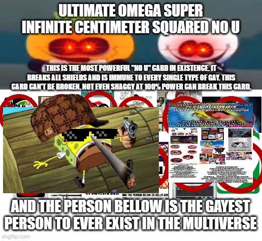 Ultimate Omega Super Infinite Centimeter Squared No U | image tagged in ultimate omega super infinite centimeter squared no u | made w/ Imgflip meme maker