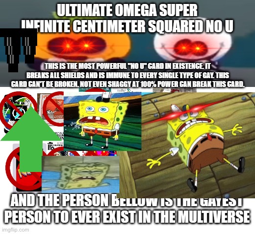 Ultimate Omega Super Infinite Centimeter Squared No U | image tagged in ultimate omega super infinite centimeter squared no u | made w/ Imgflip meme maker