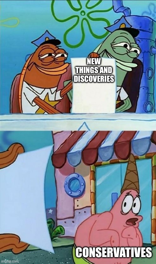 They're too afraid to face their fear of the unfamiliar | NEW THINGS AND DISCOVERIES; CONSERVATIVES | image tagged in patrick scared,conservatives,unfamiliar | made w/ Imgflip meme maker