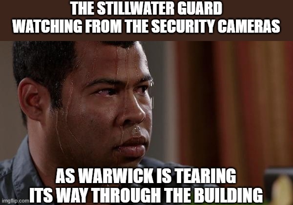 Day 384 of Arcane memes until the next season/series comes out. | THE STILLWATER GUARD WATCHING FROM THE SECURITY CAMERAS; AS WARWICK IS TEARING ITS WAY THROUGH THE BUILDING | image tagged in sweating bullets,arcane | made w/ Imgflip meme maker