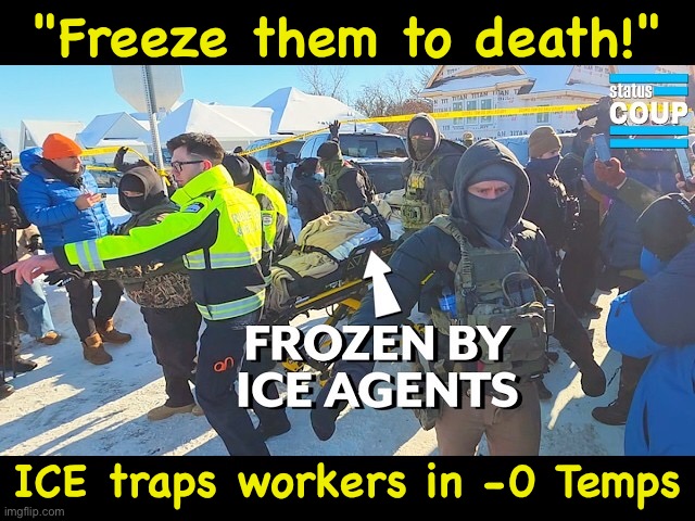 https://m.youtube.com/watch?v=36Ywn3vJJDo | "Freeze them to death!"; ICE traps workers in -0 Temps | image tagged in ice freezing workers | made w/ Imgflip meme maker