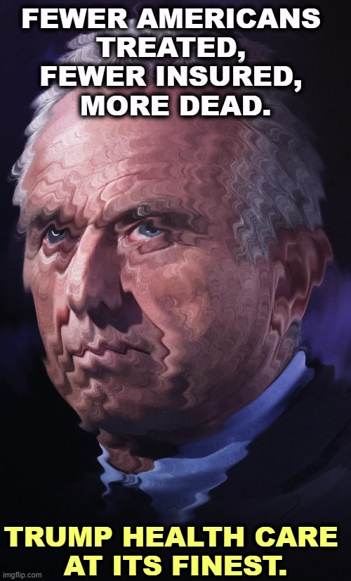 RFK Jr. is so insane, Jeffrey Epstein said he was nuts. | FEWER AMERICANS 
TREATED, 
FEWER INSURED, 
MORE DEAD. TRUMP HEALTH CARE 
AT ITS FINEST. | image tagged in rfk jr is so insane jeffrey epstein said he was nuts,trump,rfk jr,anti vax,health care,health insurance | made w/ Imgflip meme maker