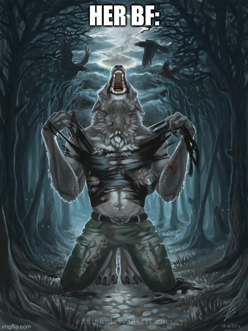 Wolf Howling | HER BF: | image tagged in wolf howling | made w/ Imgflip meme maker
