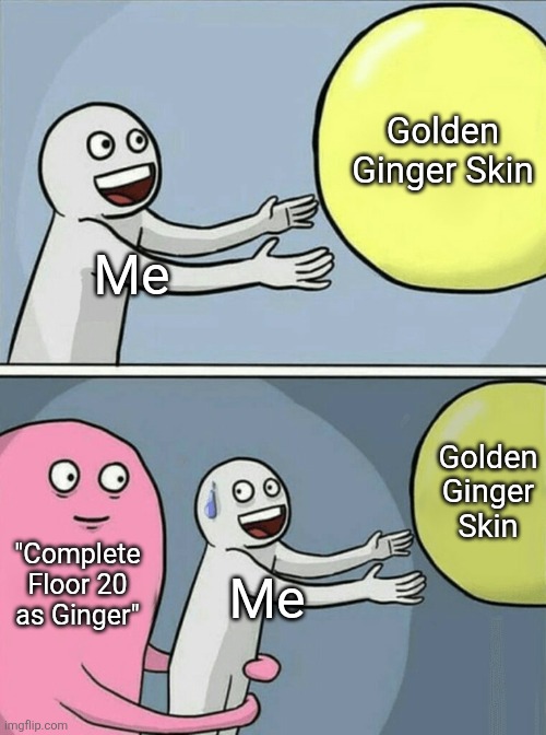Thank God luck was on my side when I found a competent team in a public server. | Golden Ginger Skin; Me; Golden Ginger Skin; "Complete Floor 20 as Ginger"; Me | image tagged in memes,running away balloon,dandy's world,dandy,roblox,roblox meme | made w/ Imgflip meme maker