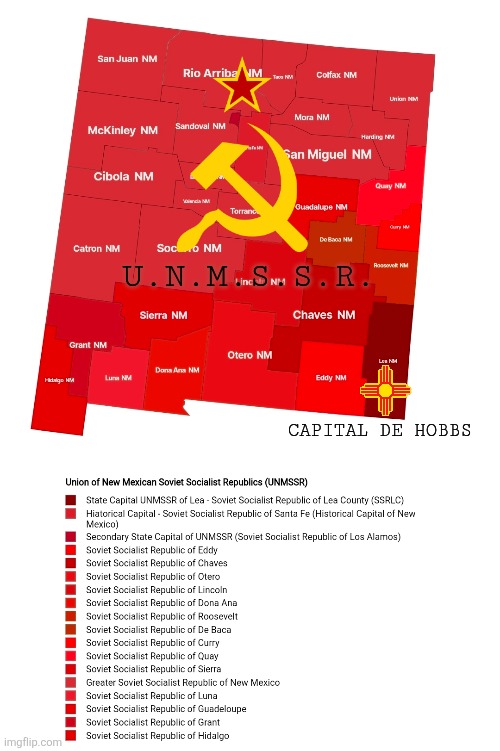 Union of New Mexican Soviet Socialist Republics | U.N.M.S.S.R. CAPITAL DE HOBBS | image tagged in jpfan102504,communism | made w/ Imgflip meme maker