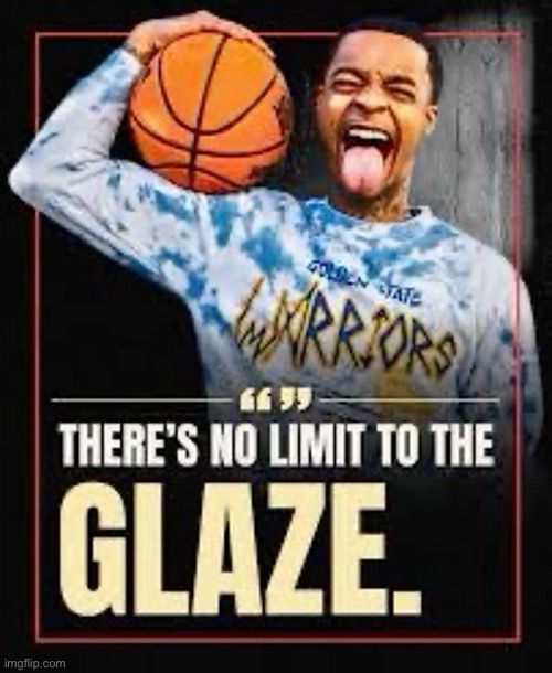 theres no limit to the glaze | image tagged in theres no limit to the glaze | made w/ Imgflip meme maker