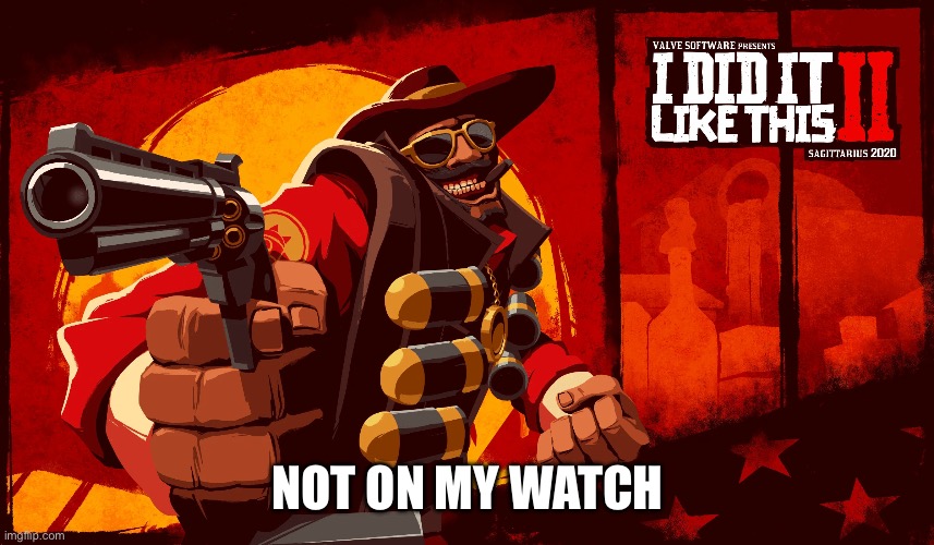 I did it like this | NOT ON MY WATCH | image tagged in i did it like this | made w/ Imgflip meme maker