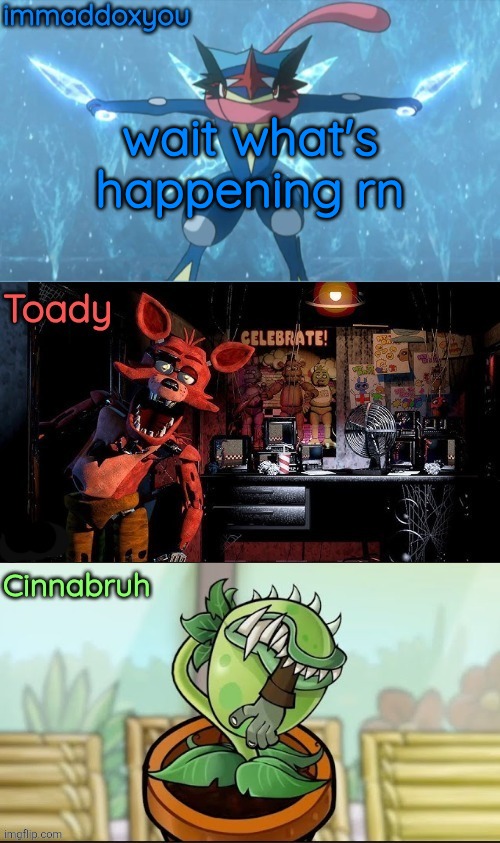 immadox + cinnabruh + toady shared temp | wait what's happening rn | image tagged in immadox cinnabruh toady shared temp | made w/ Imgflip meme maker