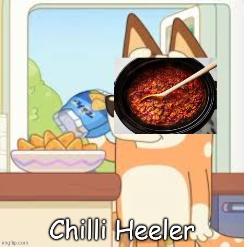 Chilli Heeler | image tagged in bluey,funny,chilli | made w/ Imgflip meme maker