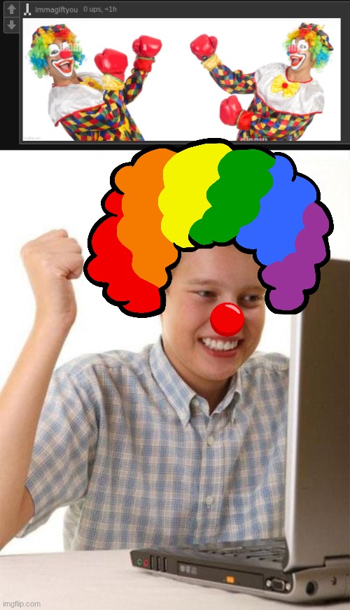 "two clowns fighting" said the clown | image tagged in memes,first day on the internet kid | made w/ Imgflip meme maker