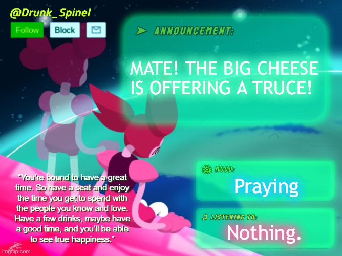 Don’t shoot me down, I’m just the messenger! TOAA is offering a truce! | MATE! THE BIG CHEESE IS OFFERING A TRUCE! Praying; Nothing. | made w/ Imgflip meme maker