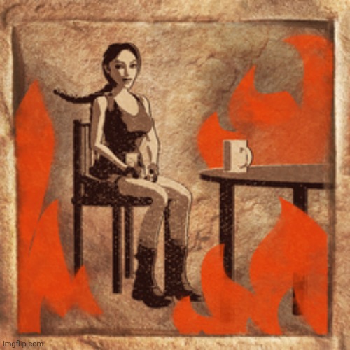 This is fine: Tomb Raider edition | image tagged in this is fine tomb raider edition | made w/ Imgflip meme maker