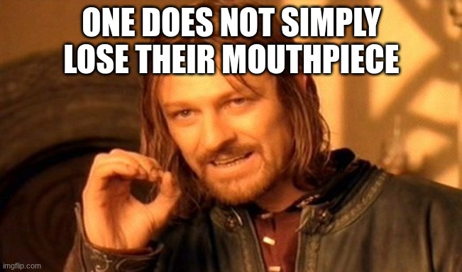 someone in my band class lost theirs | ONE DOES NOT SIMPLY LOSE THEIR MOUTHPIECE | image tagged in memes,one does not simply | made w/ Imgflip meme maker