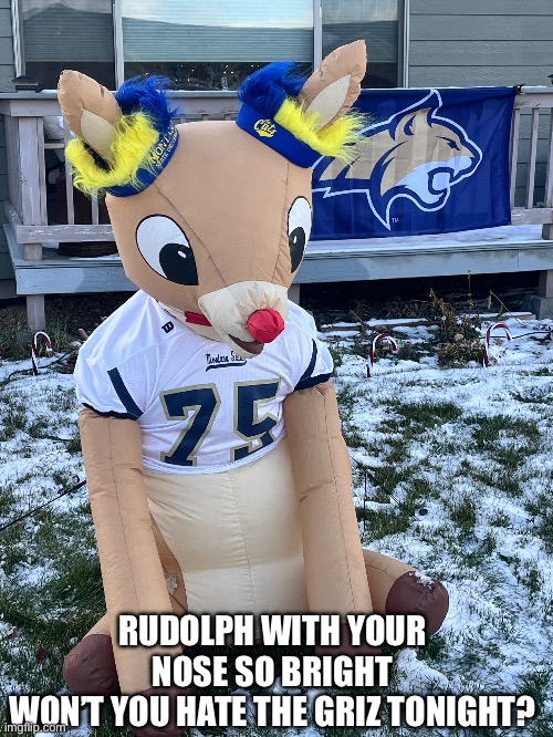 RUDOLPH WITH YOUR NOSE SO BRIGHT
WON’T YOU HATE THE GRIZ TONIGHT? | made w/ Imgflip meme maker