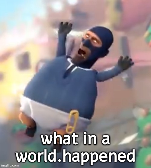 Spy baby | what in a world.happened | image tagged in spy baby | made w/ Imgflip meme maker