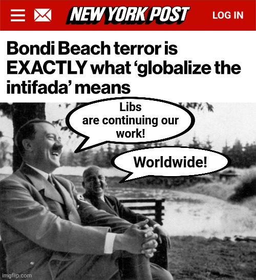 Antisemitism is the hate crime of leftists everywhere | Libs
are continuing our
work! Worldwide! | image tagged in adolf hitler laughing,memes,antisemitism,bondi beach,democrats,leftists | made w/ Imgflip meme maker