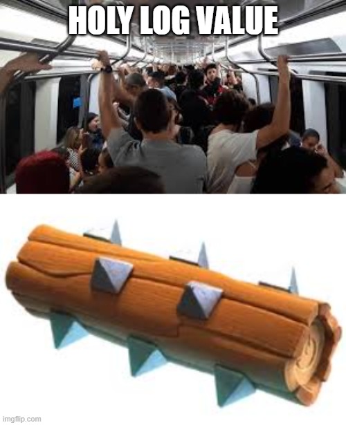 Log value | HOLY LOG VALUE | image tagged in clash royale | made w/ Imgflip meme maker