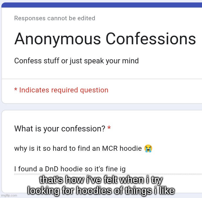 that's how i've felt when i try looking for hoodies of things i like | made w/ Imgflip meme maker