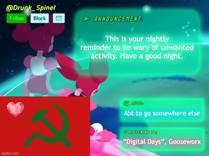 And we go off the air again. Beware of the one who speaks in hands. | This is your nightly reminder to be wary of unwanted activity. Have a good night. Abt to go somewhere else; “Digital Days”, Gooseworx | made w/ Imgflip meme maker