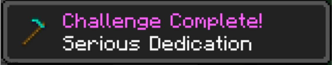 Minecraft Serious Dedication Achievement | image tagged in minecraft serious dedication achievement | made w/ Imgflip meme maker
