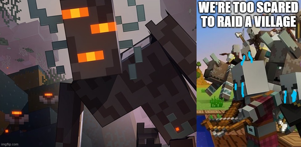 WE'RE TOO SCARED TO RAID A VILLAGE | image tagged in the creaking,illagers | made w/ Imgflip meme maker