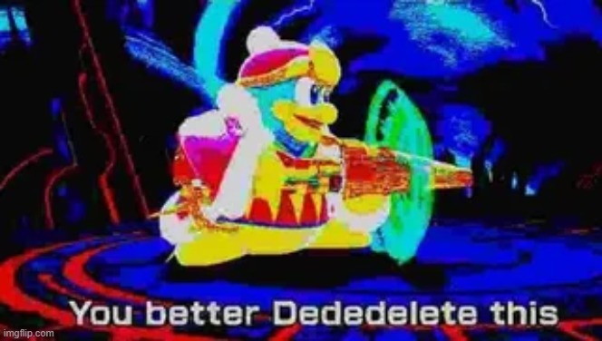 dededelete this | image tagged in dededelete this | made w/ Imgflip meme maker