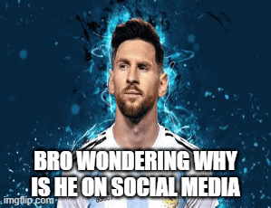 THE CHAOS | BRO WONDERING WHY IS HE ON SOCIAL MEDIA | image tagged in gifs,messi | made w/ Imgflip images-to-gif maker