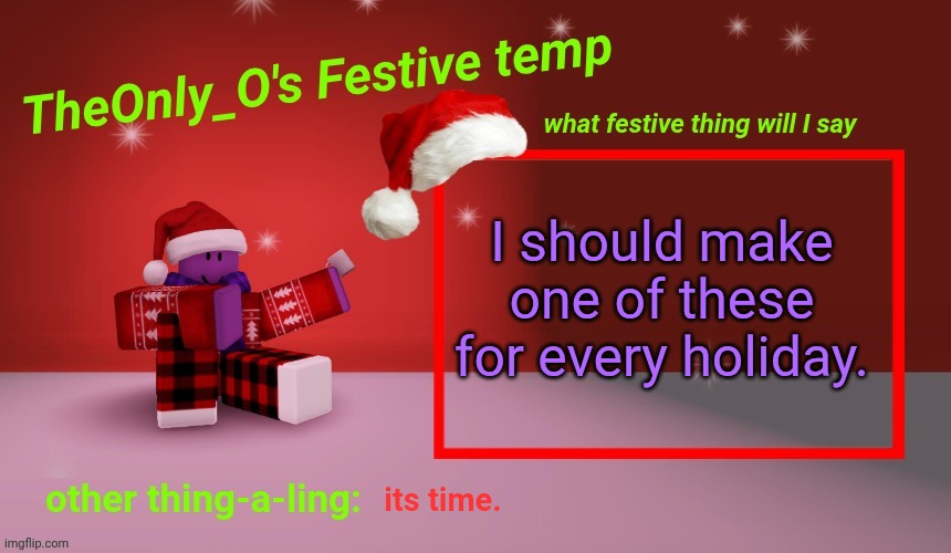 Os festive announcement | I should make one of these for every holiday. its time. | image tagged in os festive announcement | made w/ Imgflip meme maker