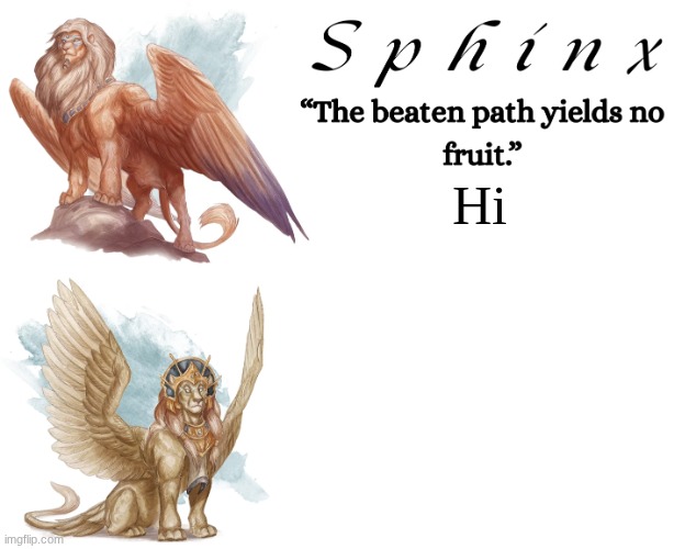 Spinx (aka erocitnaM) | Hi | image tagged in spinx aka erocitnam | made w/ Imgflip meme maker