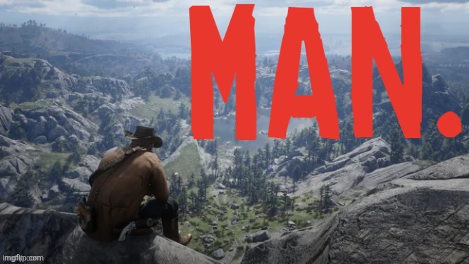 man. | image tagged in man | made w/ Imgflip meme maker