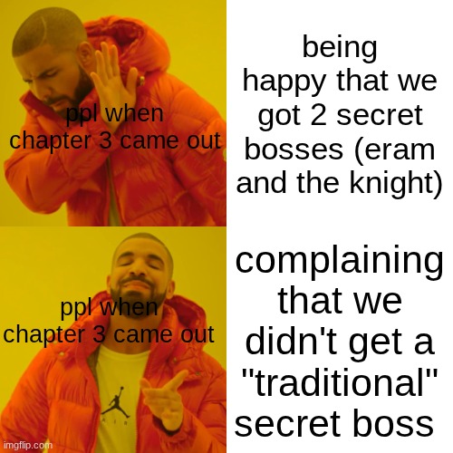 if I hear ONE more person complain abt this I'm gonna cause the roaring | being happy that we got 2 secret bosses (eram and the knight); ppl when chapter 3 came out; complaining that we didn't get a "traditional" secret boss; ppl when chapter 3 came out | image tagged in memes,drake hotline bling,deltarune,undertale | made w/ Imgflip meme maker