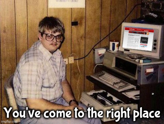 Internet Guide Meme | You've come to the right place | image tagged in memes,internet guide | made w/ Imgflip meme maker