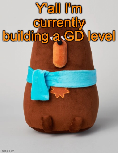 It's called Climbing Everest, I'm planning it to have a height of 8849 tiles | Y'all I'm currently building a GD level | image tagged in falstaff plush | made w/ Imgflip meme maker
