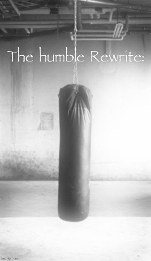 The humble Rewrite: | image tagged in the humble rewrite | made w/ Imgflip meme maker