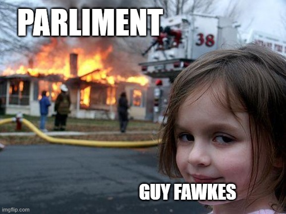 Disaster Girl Meme | PARLIMENT; GUY FAWKES | image tagged in memes,disaster girl | made w/ Imgflip meme maker