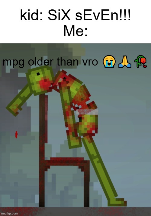 melon playground | kid: SiX sEvEn!!!
Me:; mpg older than vro 😭🙏🥀 | image tagged in melon bandage,melon playground,melon sandbox | made w/ Imgflip meme maker