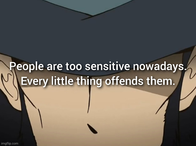 f*ck those people | image tagged in lupin iii,toonami,memes,jigen,offended,smh | made w/ Imgflip meme maker