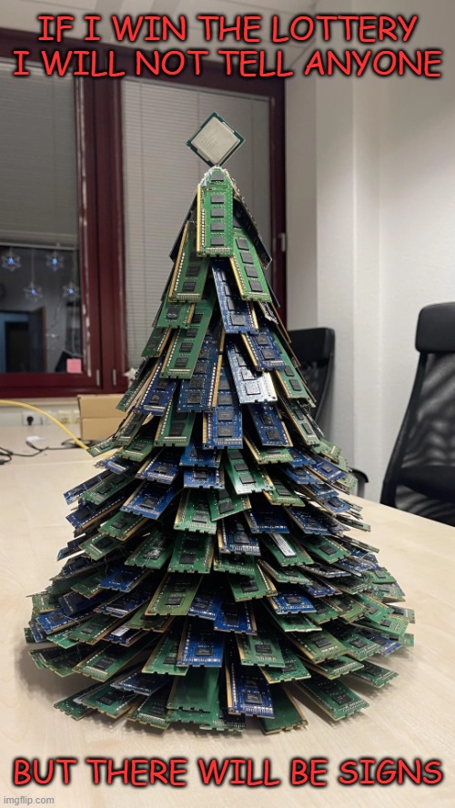 If I win the lottery | IF I WIN THE LOTTERY I WILL NOT TELL ANYONE; BUT THERE WILL BE SIGNS | image tagged in christmas tree | made w/ Imgflip meme maker