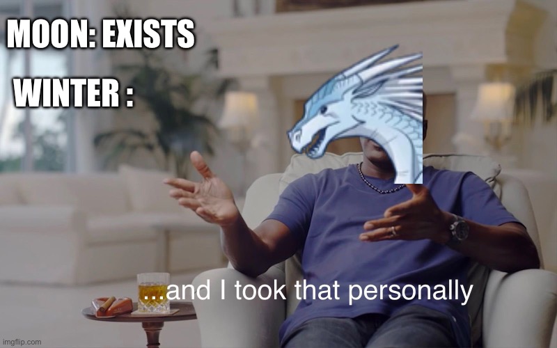 and I took that personally | MOON: EXISTS; WINTER : | image tagged in and i took that personally | made w/ Imgflip meme maker