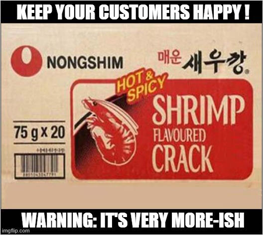 For Some Reason This Product Has Been Flying Off The Shelves ? | KEEP YOUR CUSTOMERS HAPPY ! WARNING: IT'S VERY MORE-ISH | image tagged in shrimp,drugs,crack,more-ish,photoshop | made w/ Imgflip meme maker