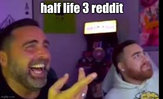 Los laughing (made by Bigjim998 copyright reserved) | half life 3 reddit | image tagged in los laughing made by bigjim998 copyright reserved | made w/ Imgflip meme maker