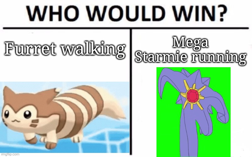 Which one is your most favourite? | Furret walking; Mega Starmie running | image tagged in memes,who would win,furret,starmie | made w/ Imgflip meme maker