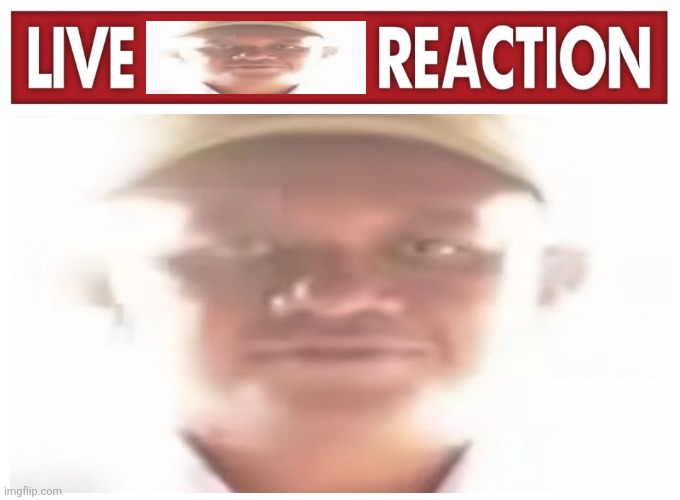 image tagged in memes,live,reactions | made w/ Imgflip meme maker