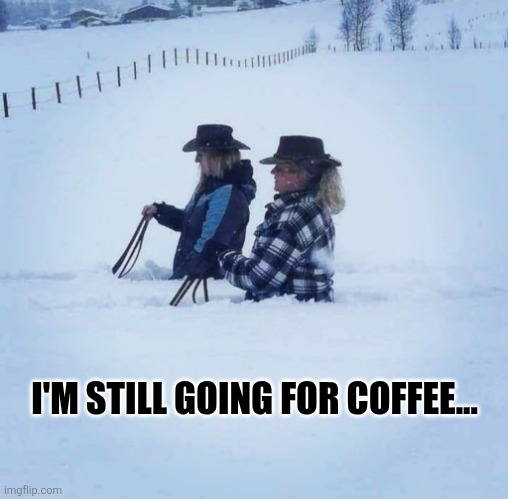I'm Still Going For Coffee | I'M STILL GOING FOR COFFEE... | image tagged in chrisjoines1 | made w/ Imgflip meme maker