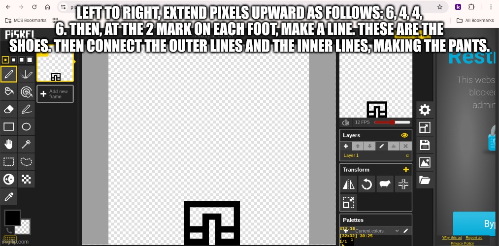 should look like a magnet or some shit | LEFT TO RIGHT, EXTEND PIXELS UPWARD AS FOLLOWS: 6, 4, 4, 6. THEN, AT THE 2 MARK ON EACH FOOT, MAKE A LINE. THESE ARE THE SHOES. THEN CONNECT THE OUTER LINES AND THE INNER LINES, MAKING THE PANTS. | image tagged in e | made w/ Imgflip meme maker