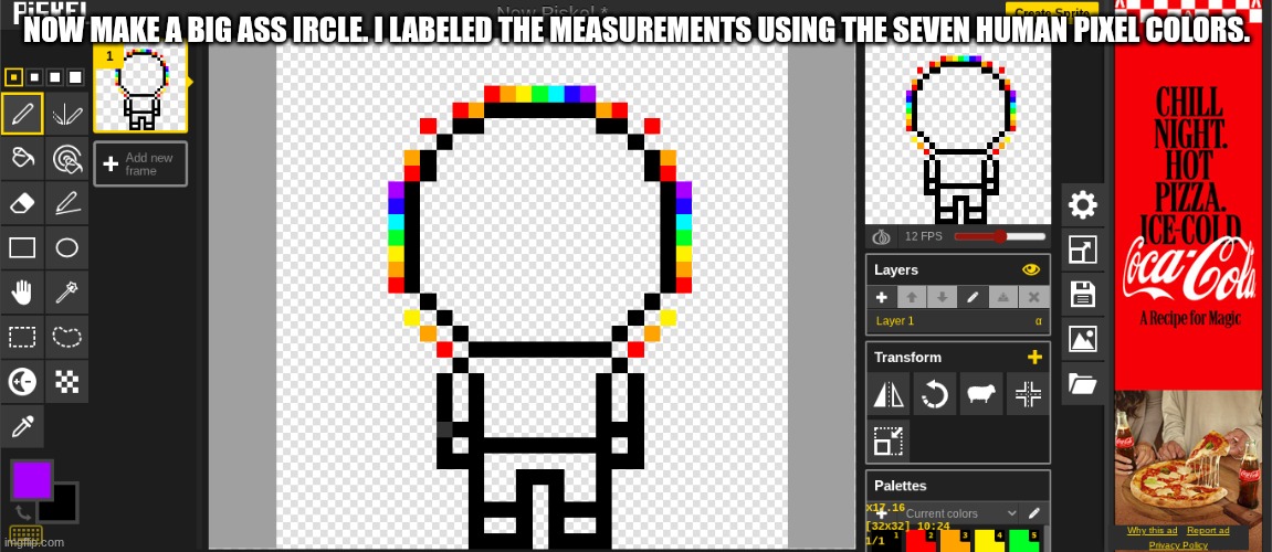 ircle | NOW MAKE A BIG ASS IRCLE. I LABELED THE MEASUREMENTS USING THE SEVEN HUMAN PIXEL COLORS. | image tagged in e | made w/ Imgflip meme maker