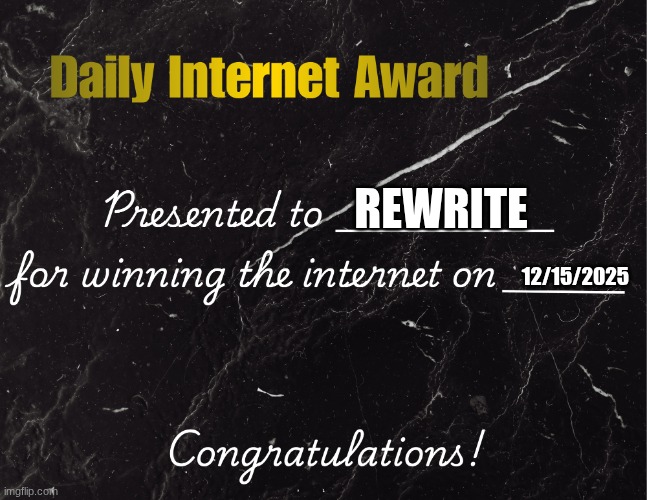 Daily Internet Award | REWRITE 12/15/2025 | image tagged in daily internet award | made w/ Imgflip meme maker