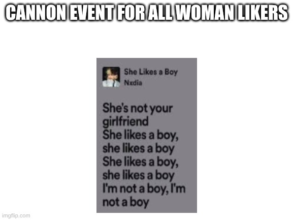 if it hasn't happened yet, It will. | CANNON EVENT FOR ALL WOMAN LIKERS | image tagged in blank white template | made w/ Imgflip meme maker